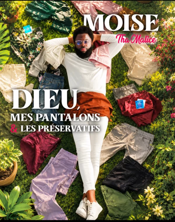 Affiche : MOÏSE THA MALICE – DIEU, MES PANTALONS & LES PRÉSERVATIFS