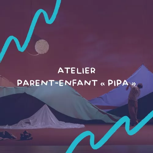 Atelier parent-enfant « pipa » - autour de Mille horizons